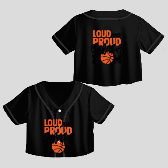 Loud And Proud Basketball Mom Crop Top Baseball Jerseys