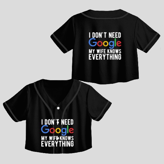 I Don't Need Google My Wife Knows Everything Crop Top Baseball Jerseys