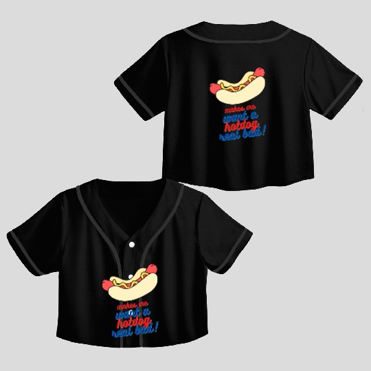 Makes me want a hot dog real bad Crop Top Baseball Jerseys
