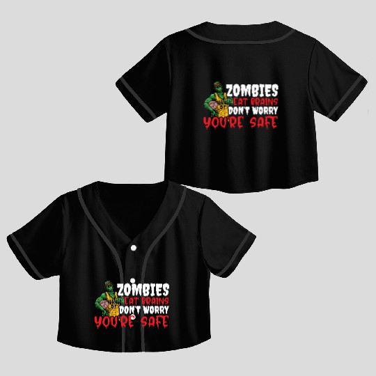 Zombie Eat Brains Don't Worry You're Safe Crop Top Baseball Jerseys