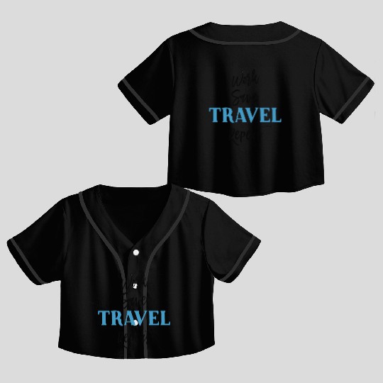 Work Save Travel Repeat Crop Top Baseball Jerseys