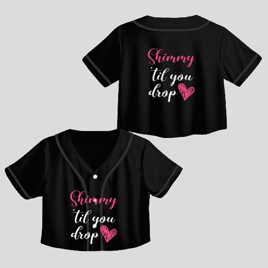 Shimmy 'Til You Drop Belly Dancing Belly Dancer Crop Top Baseball Jerseys