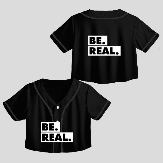 Be Real statement confidence self love respect Crop Top Baseball Jerseys
