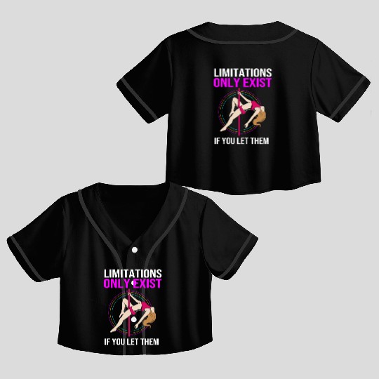 Limitations Only Exist If You Let Them Pole Dancer Crop Top Baseball Jerseys