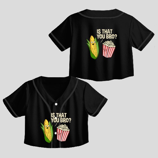 Is That You Bro Popcorn for Popcorn Lover Crop Top Baseball Jerseys