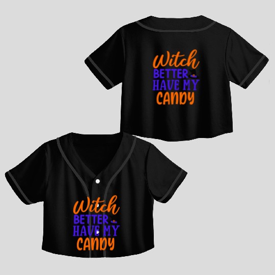 Witch better have my candy Crop Top Baseball Jerseys