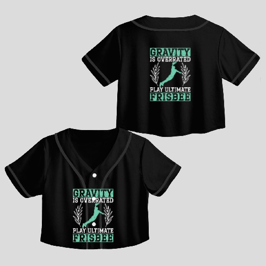 Gravity Is Overated Play Ultimate Frisbee Player Crop Top Baseball Jerseys