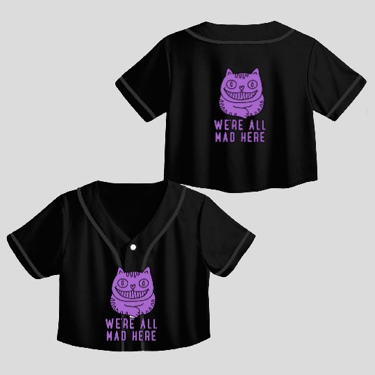 We re All Mad Here Crop Top Baseball Jerseys