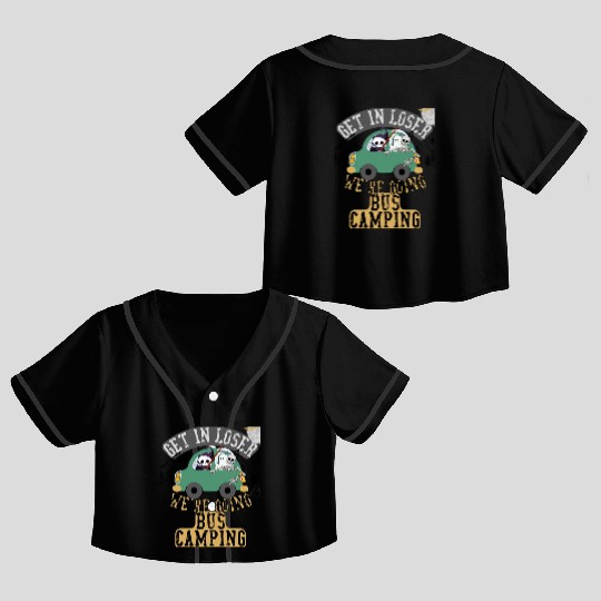 Get in loser we're going bus camping Crop Top Baseball Jerseys