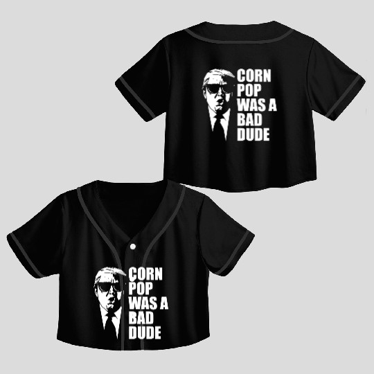 Corn Pop Was A Bad Dude Funny Meme Crop Top Baseball Jerseys