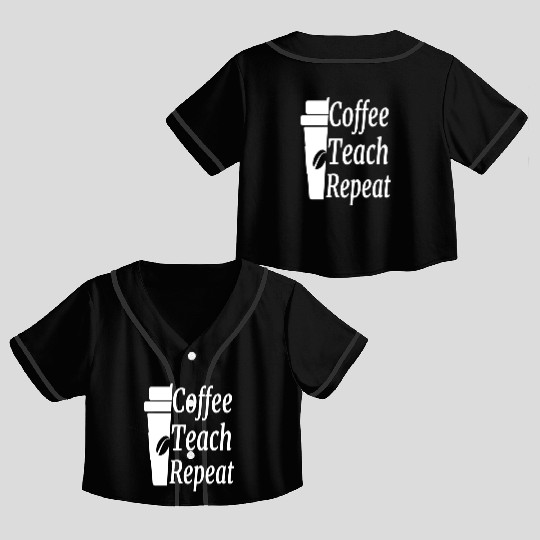 Coffee Teach Repeat Teacher Crop Top Baseball Jerseys