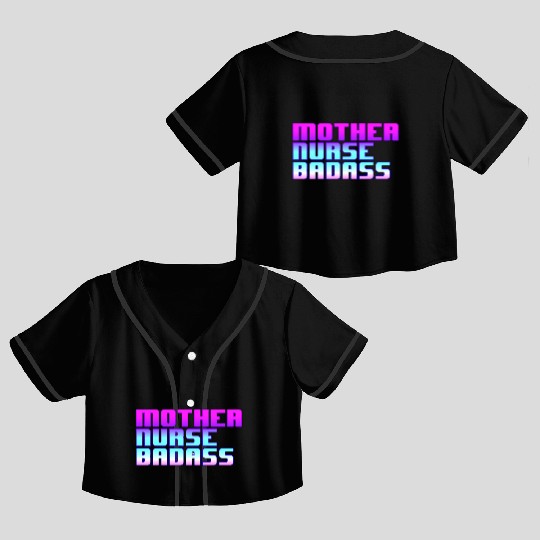 Mother, Nurse, Badass Crop Top Baseball Jerseys