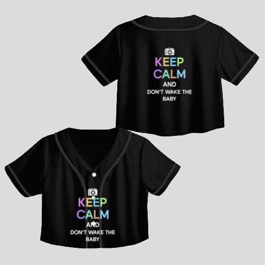 Keep Calm And Don't Wake The Baby - Newborn Crop Top Baseball Jerseys