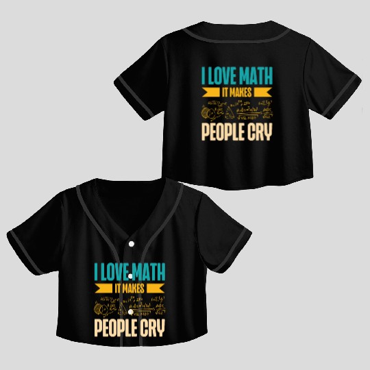 I Love Math It Makes People Cry Math Teacher Crop Top Baseball Jerseys