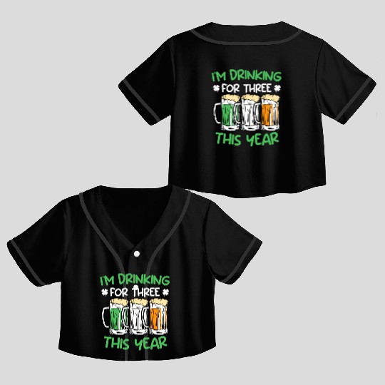 Drink for three this year St. Patrick's Day Crop Top Baseball Jerseys