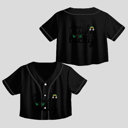 Dead inside but lucky Crop Top Baseball Jerseys