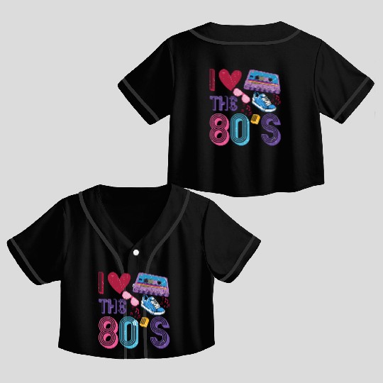 I Love The 80s Crop Top Baseball Jerseys