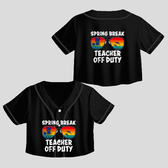 Spring break teacher off duty vacation teacher Crop Top Baseball Jerseys