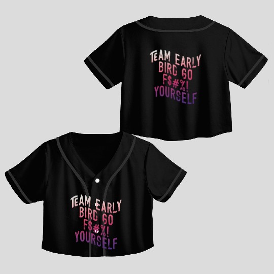 Team Early Bird Go F... Yourself Crop Top Baseball Jerseys