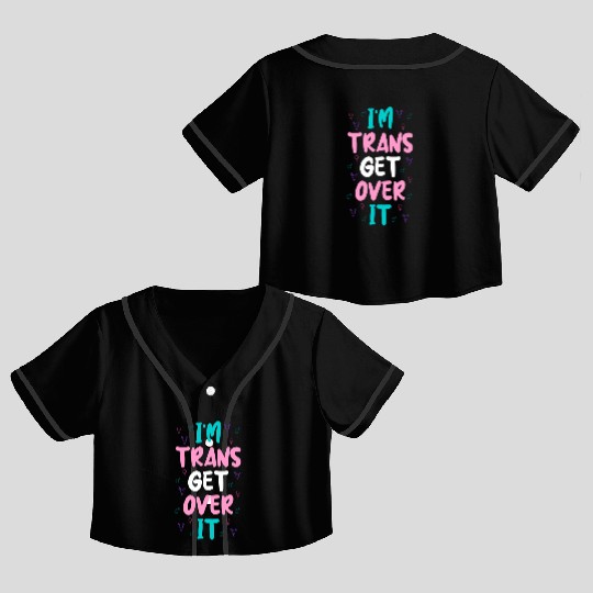 Im Trans Get Over It Crop Top Baseball Jerseys