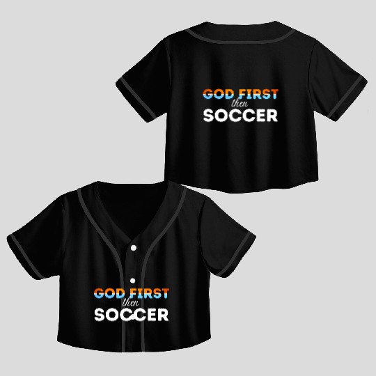God First then Soccer Crop Top Baseball Jerseys