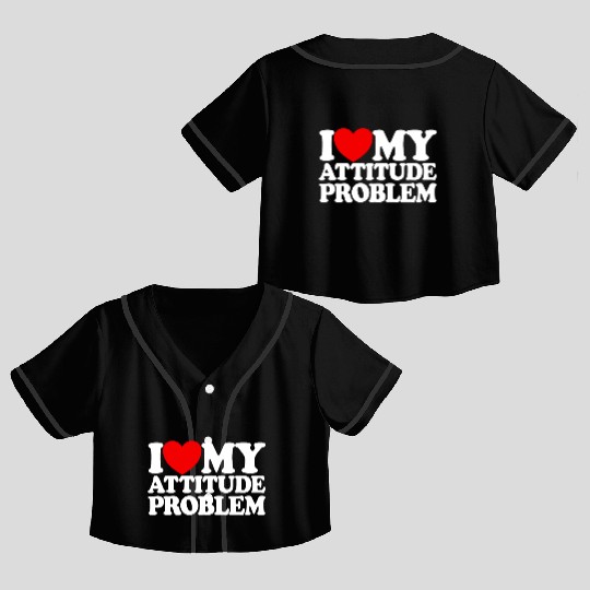 I Love My Attitude Problem Womens Attitude Problem Crop Top Baseball Jerseys