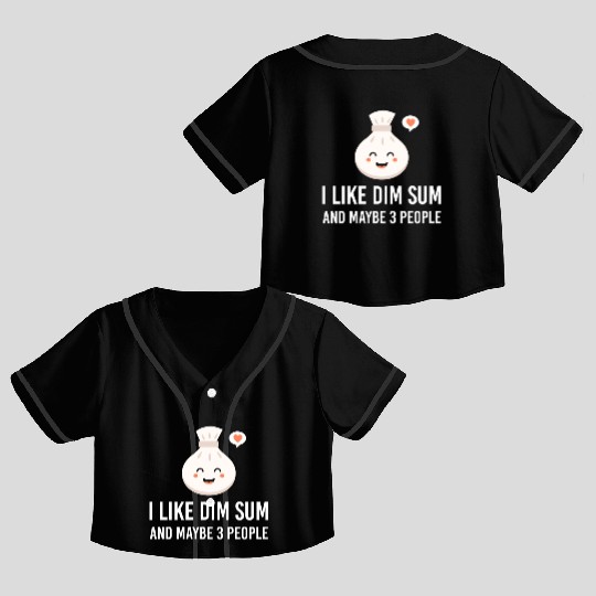 i like dim sum and maybe 3 people Yum Cha Dumpling Crop Top Baseball Jerseys