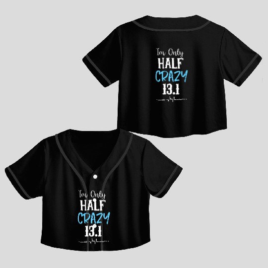 I'm Only Half Crazy 13.1 Running Crop Top Baseball Jerseys