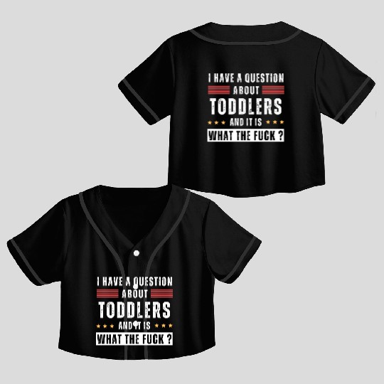 Toddler. Education. What the hell. Funny saying Crop Top Baseball Jerseys