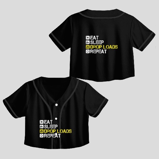 Eat Sleep Drop Loads Repeat Truck Driver Crop Top Baseball Jerseys