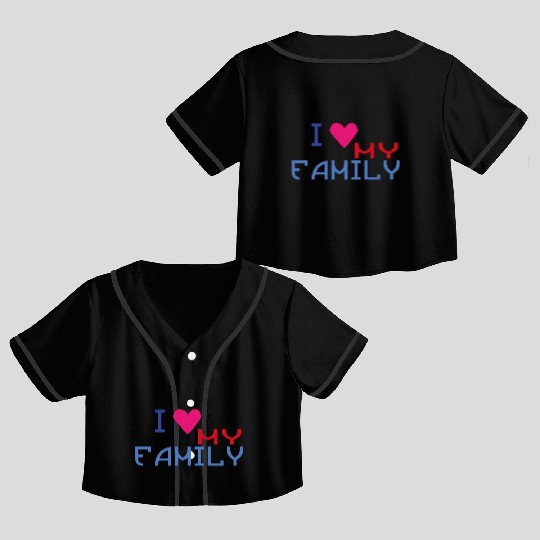 I Love my Family * Crop Top Baseball Jerseys
