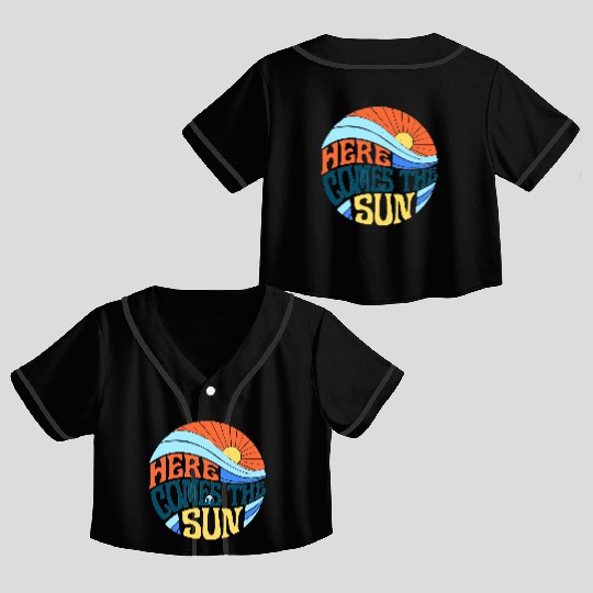 Here comes the sun Crop Top Baseball Jerseys