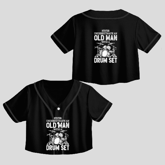 Drummer Never Underestimate An Old With A Drum Set Crop Top Baseball Jerseys