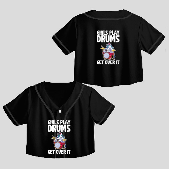 Girls Play Drums, Get Over It 2 Crop Top Baseball Jerseys