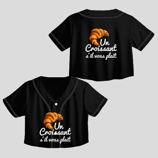 French Croissant Bread Un Croissant S'Il Vous Crop Top Baseball Jerseys