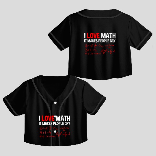 I Love Math, It Makes People Cry 4 Crop Top Baseball Jerseys