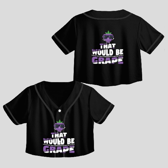 That Would Be Grape Crop Top Baseball Jerseys