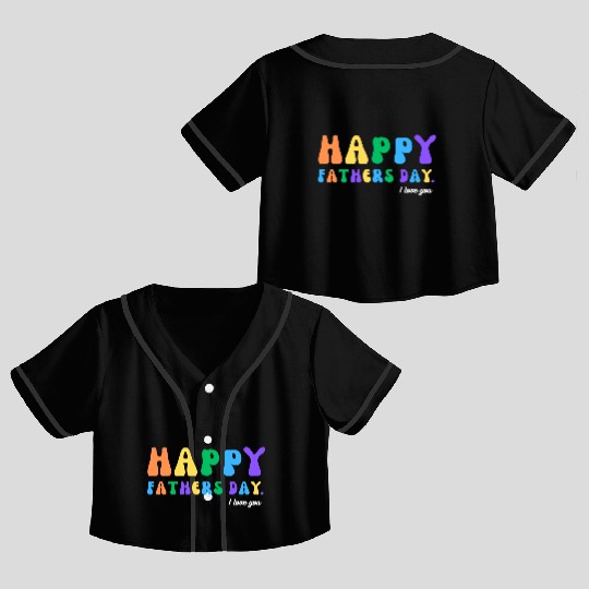 Happy Fathers Day i love you dad Heart Daddy funny Crop Top Baseball Jerseys