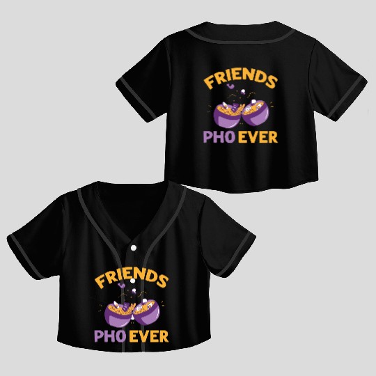 Friends Pho Ever Friendship Pho Soup Crop Top Baseball Jerseys