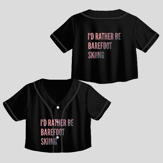 I d Rather Be Barefoot Skiing Water Skiing Lover Crop Top Baseball Jerseys