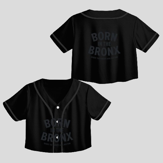 Born in the Bronx Where the Streets Ha Crop Top Baseball Jerseys
