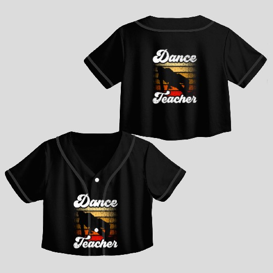 Dance Teacher Class Dancer Teach Dancing Crop Top Baseball Jerseys