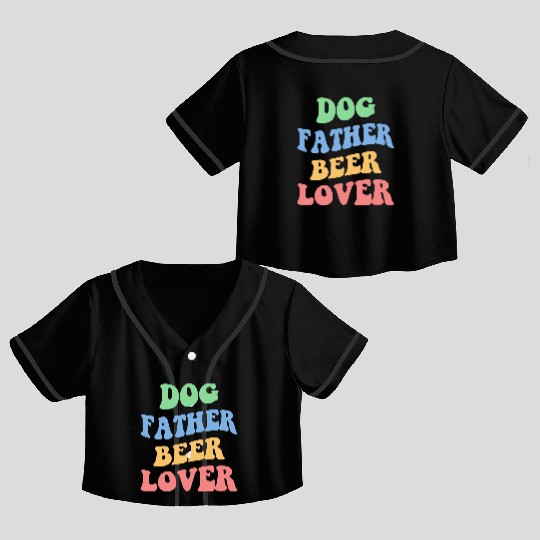 Dog Father Beer Lover Iv Crop Top Baseball Jerseys