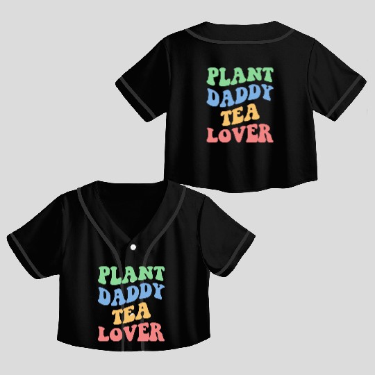 Plant Daddy Tea Lover Iv Crop Top Baseball Jerseys