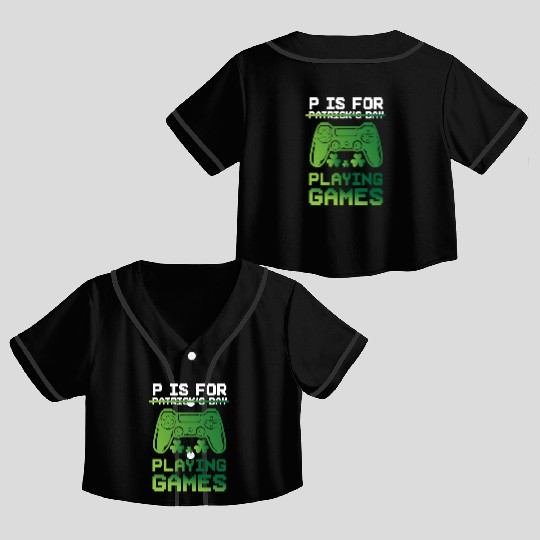 Gamer St Patricks Day P Is For Playing Video Game Crop Top Baseball Jerseys