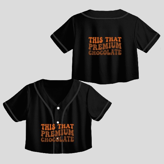 This That Premium Chocolate Funny Chocolate Lover Crop Top Baseball Jerseys