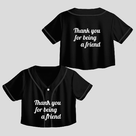 Thank You For Being A Friend Crop Top Baseball Jerseys