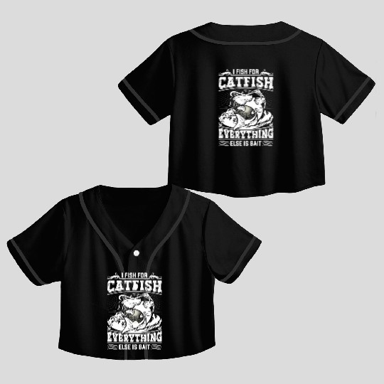 I fishing for Catfish everything else is Bait Crop Top Baseball Jerseys