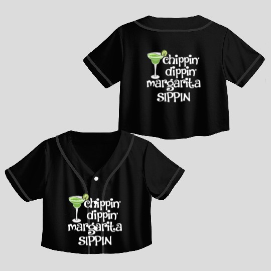 Chippin Dippin Margarita Sippin Crop Top Baseball Jerseys