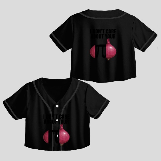 I Don't Care About Your Opinion Onion Pi Math Joke Crop Top Baseball Jerseys